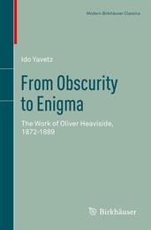 From Obscurity to Enigma: The Work of Oliver Heaviside 1872?1889 (Science Networks. Historical Studies)