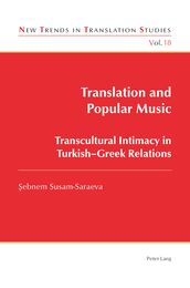 Translation and Popular Music: Transcultural Intimacy in Turkish-Greek Relations (New Trends in Translation Studies 18)