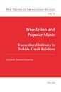 Translation and Popular Music: Transcultural Intimacy in Turkish-Greek Relations (New Trends in Translation Studies 18)