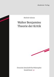 Walter Benjamins Theorie Der Kritik (Deutsche Zeitschrift Fur Philosophie / Sonderbande 30)