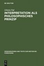 Interpretation Als Philosophisches Prinzip: Friedrich Nietzsches Universale Theorie Der Auslegung Im Spaten Nachlas (Monographien Und Texte Zur Nietzsche-forschung 7)