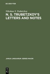 N.S. Trubetzkoy's Letters and Notes (JANUA LINGUARUM SERIES MAIOR)