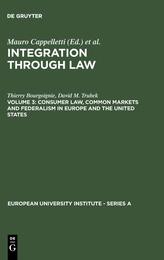 Integration Through Law: Europe and the American Federal Experience : Consumer Law Common Markets and Federalism in Europe and the United States (European University Institute - Series a)