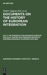 Documents on the History of European Integration: The Struggle for European Union by Political Parties and Pressure Groups in Western European Count (003) (European University Institute - Series B)