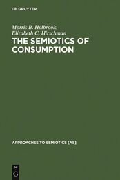 The Semiotics of Consumption: Interpreting Symbolic Consumer Behavior in Popular Culture and Works of Art (Approaches to Semiotics)