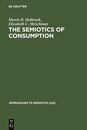 The Semiotics of Consumption: Interpreting Symbolic Consumer Behavior in Popular Culture and Works of Art (Approaches to Semiotics)