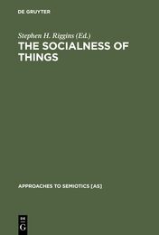 The Socialness of Things: Essays on the Socio-Semiotics of Objects (Approaches to Semiotics)