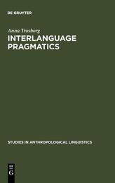 Interlanguage Pragmatics: Requests Complaints and Apologies (STUDIES IN ANTHROPOLOGICAL LINGUISTICS)
