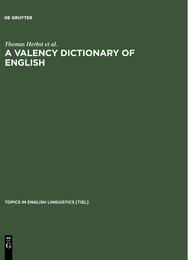 A Valency Dictionary of English: A Corpus-Based Anaysis of the Complementation Patterns of English Verbs Nouns and Adjectives (Topics in English Linguistics 40)