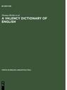 A Valency Dictionary of English: A Corpus-Based Anaysis of the Complementation Patterns of English Verbs Nouns and Adjectives (Topics in English Linguistics 40)