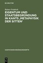 Eigentum Und Staatsbegrundung in Kants Metaphysik der Sitten (KANTSTUDIEN-ERGANZUNGSHETE 146)