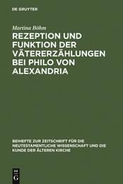 Rezeption und Funktion der Vatererzahlungen bei Philo von Alexandria: Zum Zusammenhang von Kontext Hermeneutik und Exegese im fruhen Judentum (Beihefte zur Zeitschrift fur die neutestamentliche Wissenschaft)