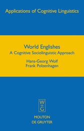 World Englishes: A Cognitive Sociolinguistic Approach (Applications of Cognitive Linguistics 8)