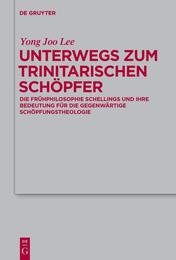 Unterwegs Zum Trinitarischen Schopfer: Die Fruhphilosophie Schellings Und Ihre Bedeutung Fur Die Gegenwartige Schopfungstheologie (Theologische Bibliothek Topelmann 152)