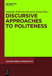 Discursive Approaches to Politeness (Mouton Series in Pragmatics 8)