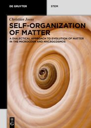Self-organization of Matter: A Dialectical Approach on Evolution of Matter in the Microcosm and Macrocosmos (De Gruyter Stem)
