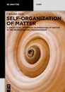 Self-organization of Matter: A Dialectical Approach on Evolution of Matter in the Microcosm and Macrocosmos (De Gruyter Stem)