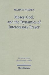 Moses God & the Dynamics of Intercessory Prayer: A Study of Exodus 32-34 & Numbers 13-14 (Forschungen Zum Alten Testament 2)