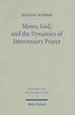 Moses God & the Dynamics of Intercessory Prayer: A Study of Exodus 32-34 & Numbers 13-14 (Forschungen Zum Alten Testament 2)
