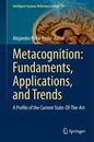 Metacognition: Fundaments Applications and Trends: A Profile of the Current State-Of-The-Art (Intelligent Systems Reference Library 76)