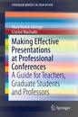 Making Effective Presentations at Professional Conferences: A Guide for Teachers Graduate Students and Professors (SpringerBriefs in Education)
