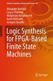 Logic Synthesis for FPGA-Based Finite State Machines (Studies in Systems Decision and Control 38)