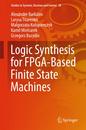 Logic Synthesis for FPGA-Based Finite State Machines (Studies in Systems Decision and Control 38)