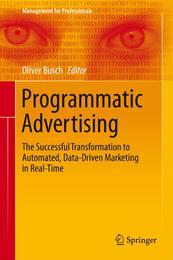 Programmatic Advertising: The Successful Transformation to Automated Data-Driven Marketing in Real-Time (Management for Professionals)