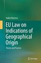 EU Law on Indications of Geographical Origin: Theory and Practice