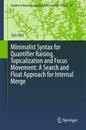 Minimalist Syntax for Quantifier Raising Topicalization and Focus Movement: A Search and Float Approach for Internal Merge (Studies in Natural Language and Linguistic Theory 93)