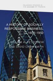 A History of Socially Responsible Business c.1600?1950 (Palgrave Studies in the History of Finance)