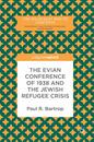 The Evian Conference of 1938 and the Jewish Refugee Crisis (The Holocaust and its Contexts)