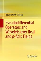 Pseudodifferential Operators and Wavelets over Real and p-adic Fields (Applied and Numerical Harmonic Analysis)