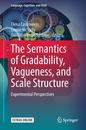 The Semantics of Gradability Vagueness and Scale Structure: Experimental Perspectives (Language Cognition and Mind 4)