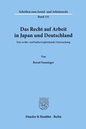Das Recht auf Arbeit in Japan und Deutschland.: Eine rechts- und kulturvergleichende Untersuchung. (Schriften zum Sozial- und Arbeitsrecht)