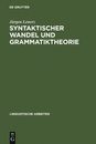 Syntaktischer Wandel Und Grammatiktheorie: Eine Untersuchung an Beispielen Aus Der Sprachgeschichte Des Deutschen (Linguistische Arbeiten 141)