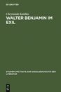 Walter Benjamin Im Exil: Zum Verhaltnis Von Literaturpolitik Und Asthetik (Studien Und Texte Zur Sozialgeschichte Der Literatur 11)