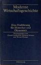 Moderne Wirtschaftsgeschichte. Eine Einfuehrung fuer Historiker und Oekonomen