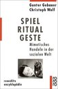 Spiel Ritual Geste. Mimetisches Handeln in der sozialen Welt.