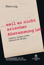 ...weil er nicht arischer Abstammung ist.. Juedische Juristen in Koeln waehrend der NS-Zeit