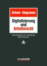 Digitalisierung und Arbeitsrecht: Personalarbeit 4.0 - Gestaltung - Best Practices