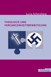 Theologie Und Vergangenheitsbewaeltigung: Eine Kritische Bestandsaufnahme Im Interdisziplinaeren Vergleich