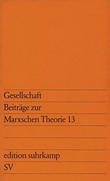 Gesellschaft. Beitraege zur Marxschen Theorie XIII.