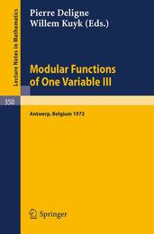 Modular Functions of One Variable III: Proceedings International Summer School University of Antwerp RUCA July 17 - August 3 1972 (Lecture Notes in Mathematics 350)
