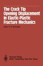 The Crack Tip Opening Displacement in Elastic-Plastic Fracture Mechanics: Proceedings of the Workshop on the CTOD Methodology GKSS-Forschungszentrum Geesthacht GmbH Geesthacht Germany April 23?25 1985