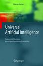 Universal Artificial Intelligence: Sequential Decisions Based on Algorithmic Probability (Texts in Theoretical Computer Science. An EATCS Series)
