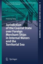 Jurisdiction of the Coastal State over Foreign Merchant Ships in Internal Waters and the Territorial Sea (Hamburg Studies on Maritime Affairs 4)