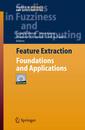 Feature Extraction: Foundations and Applications (Studies in Fuzziness and Soft Computing 207)