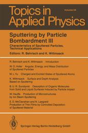 Sputtering by Particle Bombardment III: Characteristics of Sputtered Particles Technical Applications (Topics in Applied Physics)