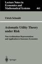 Axiomatic Utility Theory under Risk: Non-Archimedean Representations And Application To Insurance Economics (Lecture Notes in Economics and Mathematical Systems 461)